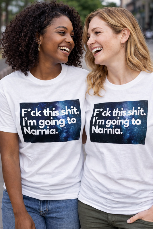 F*ck This Shit. I’m Going to Narnia.™ Tee